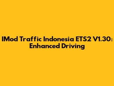 IMod Traffic Indonesia ETS2 V1.30: Enhanced Driving
