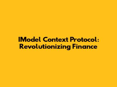 IModel Context Protocol: Revolutionizing Finance