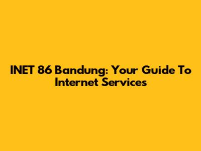 INET 86 Bandung: Your Guide To Internet Services