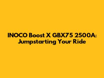 INOCO Boost X GBX75 2500A: Jumpstarting Your Ride