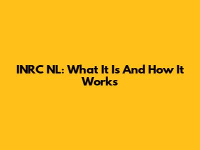 INRC NL: What It Is And How It Works