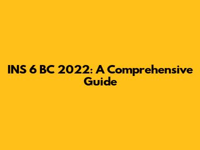 INS 6 BC 2022: A Comprehensive Guide