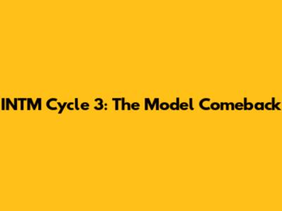 INTM Cycle 3: The Model Comeback