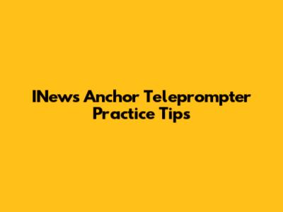 INews Anchor Teleprompter Practice Tips