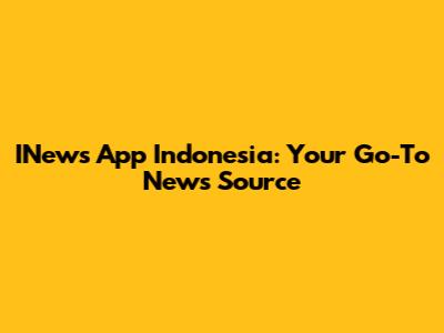 INews App Indonesia: Your Go-To News Source
