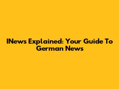 INews Explained: Your Guide To German News
