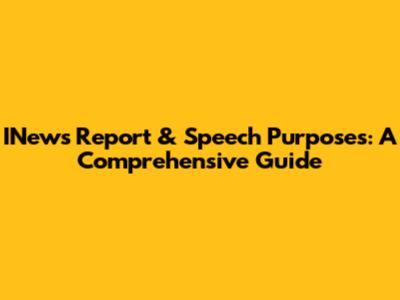 INews Report & Speech Purposes: A Comprehensive Guide