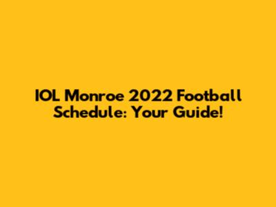 IOL Monroe 2022 Football Schedule: Your Guide!