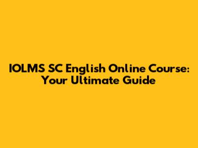 IOLMS SC English Online Course: Your Ultimate Guide