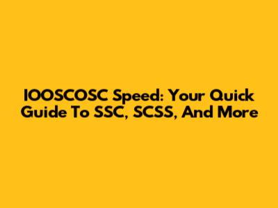 IOOSCOSC Speed: Your Quick Guide To SSC, SCSS, And More