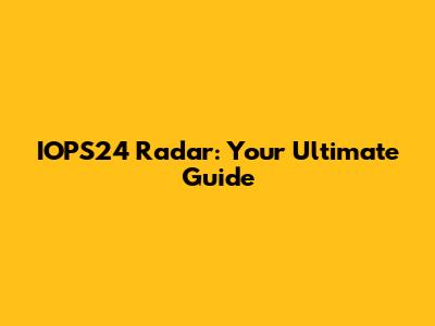 IOPS24 Radar: Your Ultimate Guide