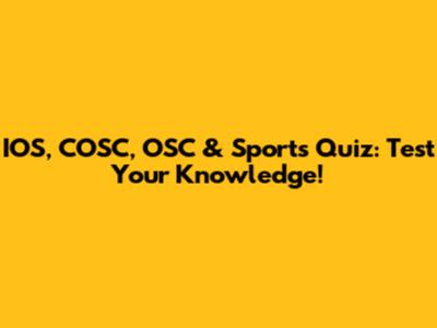 IOS, COSC, OSC & Sports Quiz: Test Your Knowledge!