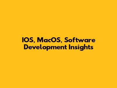IOS, MacOS, Software Development Insights