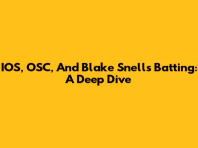 IOS, OSC, And Blake Snell's Batting: A Deep Dive