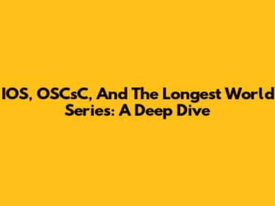 IOS, OSCsC, And The Longest World Series: A Deep Dive