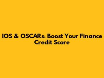 IOS & OSCARs: Boost Your Finance Credit Score