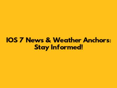 IOS 7 News & Weather Anchors: Stay Informed!