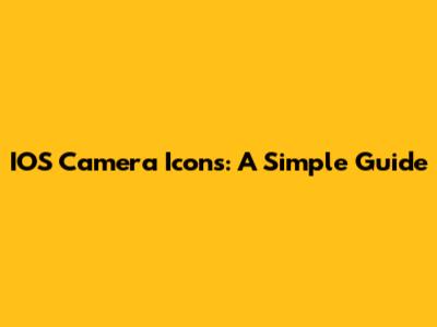 IOS Camera Icons: A Simple Guide