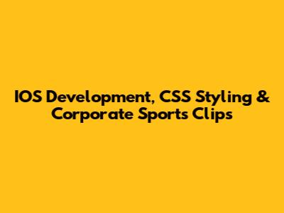 IOS Development, CSS Styling & Corporate Sports Clips