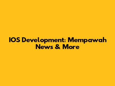 IOS Development: Mempawah News & More