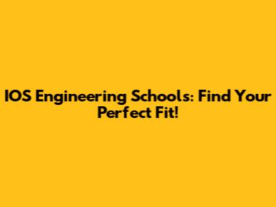 IOS Engineering Schools: Find Your Perfect Fit!