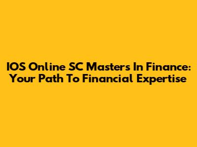 IOS Online SC Masters In Finance: Your Path To Financial Expertise