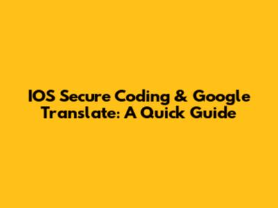 IOS Secure Coding & Google Translate: A Quick Guide