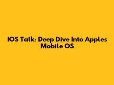 IOS Talk: Deep Dive Into Apple's Mobile OS