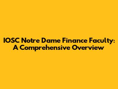 IOSC Notre Dame Finance Faculty: A Comprehensive Overview