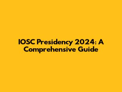 IOSC Presidency 2024: A Comprehensive Guide