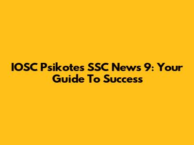 IOSC Psikotes SSC News 9: Your Guide To Success