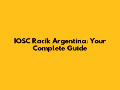 IOSC Racik Argentina: Your Complete Guide