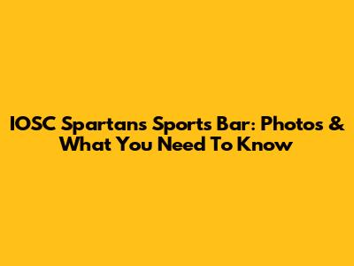 IOSC Spartans Sports Bar: Photos & What You Need To Know
