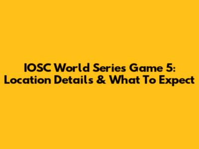 IOSC World Series Game 5: Location Details & What To Expect