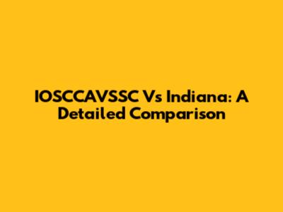 IOSCCAVSSC Vs Indiana: A Detailed Comparison
