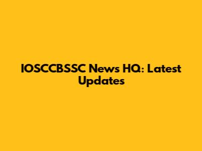 IOSCCBSSC News HQ: Latest Updates