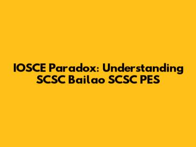 IOSCE Paradox: Understanding SCSC Bailao SCSC PES