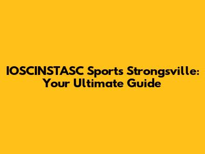 IOSCINSTASC Sports Strongsville: Your Ultimate Guide