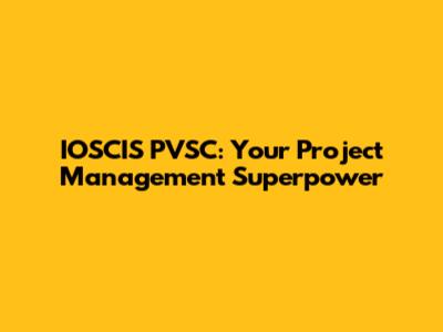 IOSCIS PVSC: Your Project Management Superpower