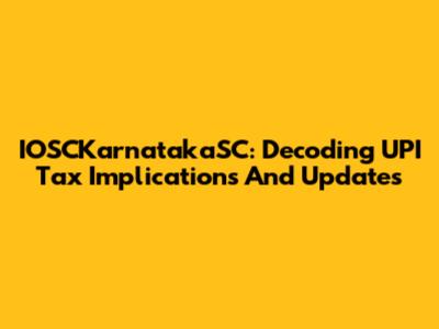 IOSCKarnatakaSC: Decoding UPI Tax Implications And Updates
