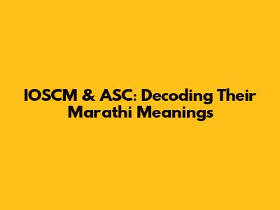 IOSCM & ASC: Decoding Their Marathi Meanings