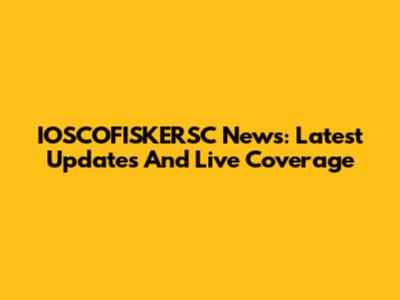IOSCOFISKERSC News: Latest Updates And Live Coverage