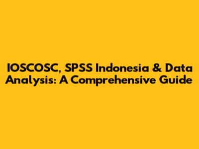 IOSCOSC, SPSS Indonesia & Data Analysis: A Comprehensive Guide
