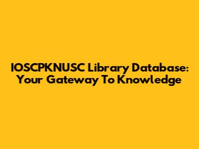 IOSCPKNUSC Library Database: Your Gateway To Knowledge