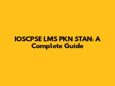 IOSCPSE LMS PKN STAN: A Complete Guide