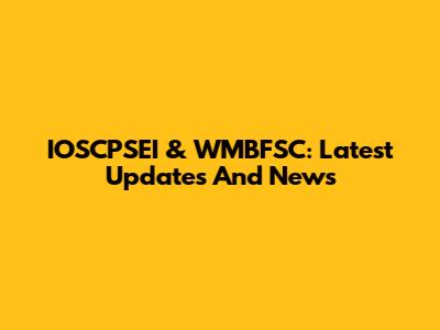 IOSCPSEI & WMBFSC: Latest Updates And News