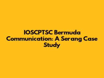 IOSCPTSC Bermuda Communication: A Serang Case Study