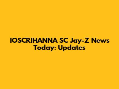IOSCRIHANNA SC Jay-Z News Today: Updates