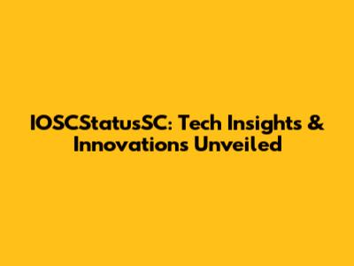 IOSCStatusSC: Tech Insights & Innovations Unveiled