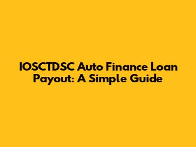 IOSCTDSC Auto Finance Loan Payout: A Simple Guide